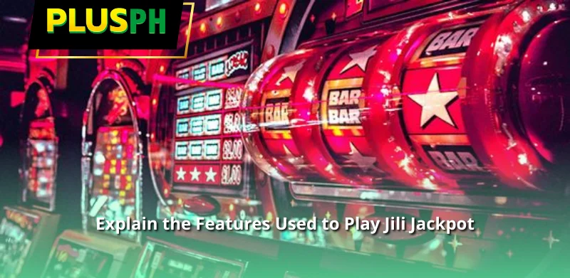 Explain the Features Used to Play Jili Jackpot