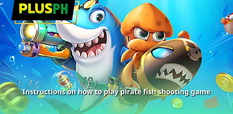 Instructions on how to play pirate fish shooting game