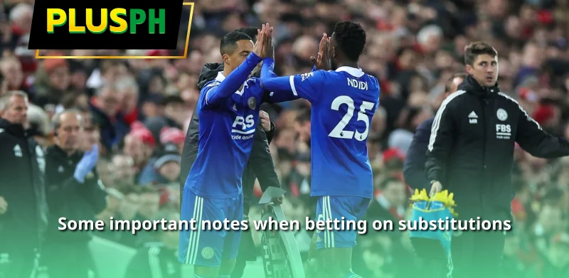 Some important notes when betting on substitutions