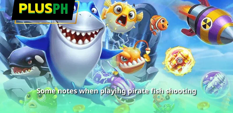 Some notes when playing pirate fish shooting